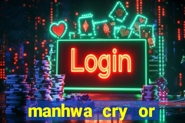 manhwa cry or better yet beg